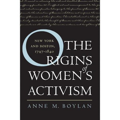 The Origins of Women's Activism - by  Anne M Boylan (Paperback)