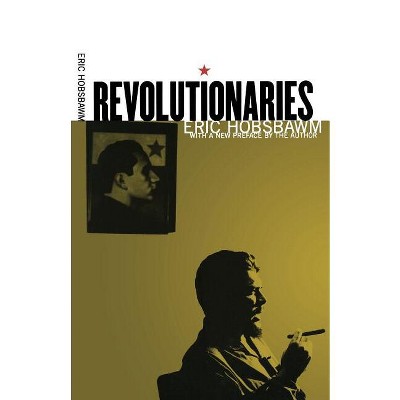 Revolutionaries - by  Eric Hobsbawm (Paperback)