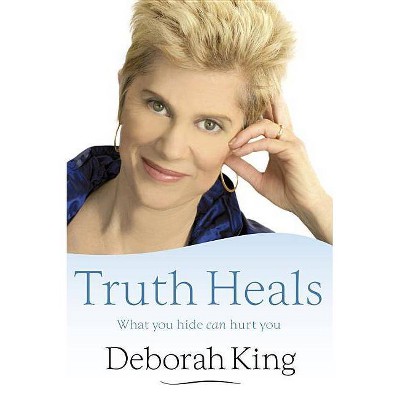 The Truth Heals - by  Deborah King (Paperback)