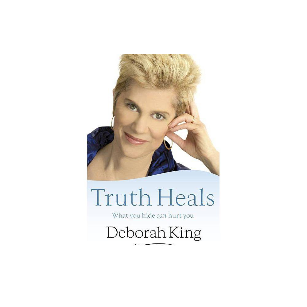 The Truth Heals - by Deborah King (Paperback)