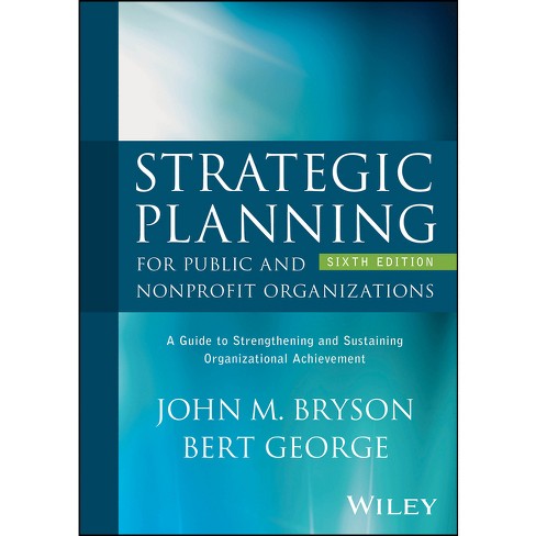 Strategic Planning for Public and Nonprofit Organizations - 6th Edition by  John M Bryson & Bert George (Hardcover) - image 1 of 1