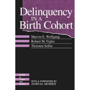Delinquency in a Birth Cohort - (Studies in Crime and Justice) by  Marvin E Wolfgang & Robert M Figlio & Thorsten Sellin (Paperback) - 1 of 1
