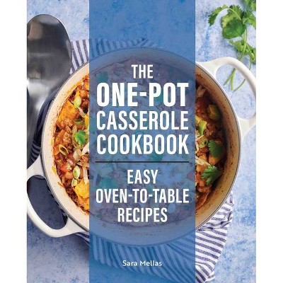 The One-Pot Casserole Cookbook - by  Sara Mellas (Paperback)