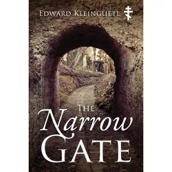 The Narrow Gate - (The Art of Spiritual Life) by  Edward Kleinguetl (Paperback)