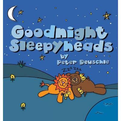 Goodnight Sleepyheads - by  Peter Deuschle (Hardcover)