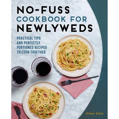 No-Fuss Cookbook for Newlyweds - by  Ryan Ross (Paperback)