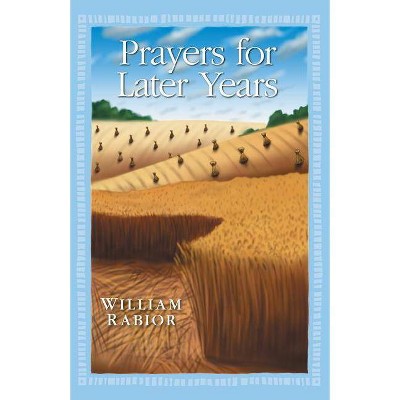 Prayers for Later Years - by  William Rabior (Paperback)