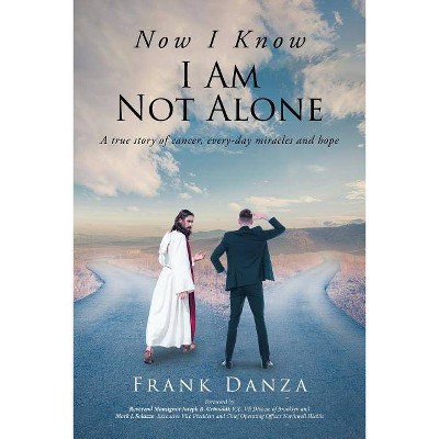 Now I Know I Am Not Alone - by  Frank Danza (Paperback)