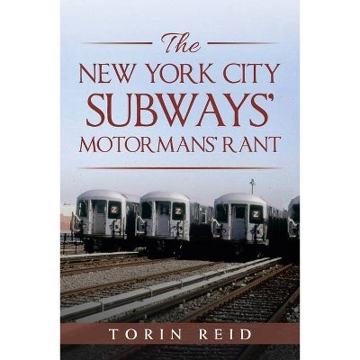 The New York City Subways' Motormans' Rant - by  Torin Reid (Paperback)