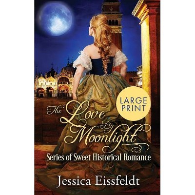 Love By Moonlight - (Love by Moonlight) Large Print by  Jessica Eissfeldt (Paperback)