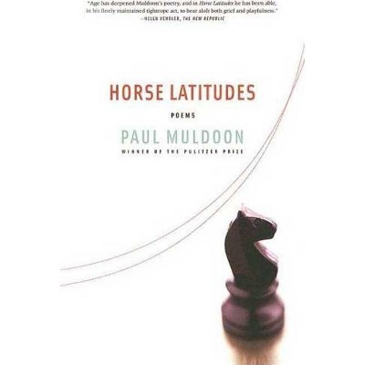 Horse Latitudes - by  Paul Muldoon (Paperback)