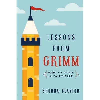 Lessons From Grimm - (Lessons from Grimm) by  Shonna Slayton (Paperback)