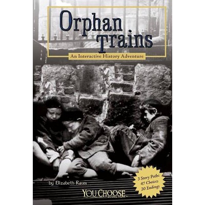 Orphan Trains - (You Choose Books (Paperback)) by  Elizabeth Raum (Paperback)