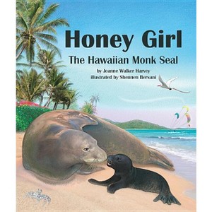 Honey Girl: The Hawaiian Monk Seal - by  Jeanne Walker Harvey (Hardcover) - 1 of 1