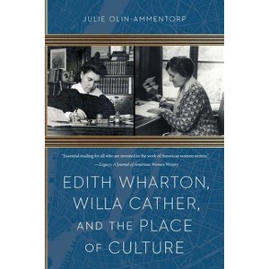 Edith Wharton, Willa Cather, and the Place of Culture - by  Julie Olin-Ammentorp (Paperback) - 1 of 1