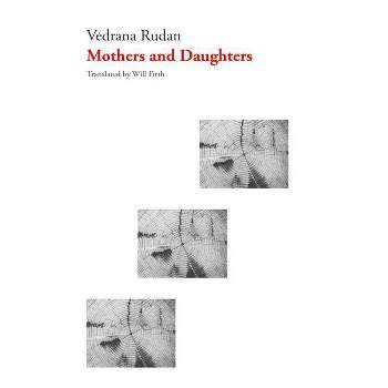 Mothers and Daughters - (Croatian Literature) by  Vedrana Rudan (Paperback)