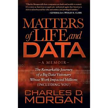 Matters of Life and Data - by  Charles D Morgan (Hardcover)