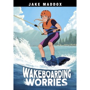 Wakeboarding Worries - (Jake Maddox Sports Stories) by  Jake Maddox (Paperback) - 1 of 1