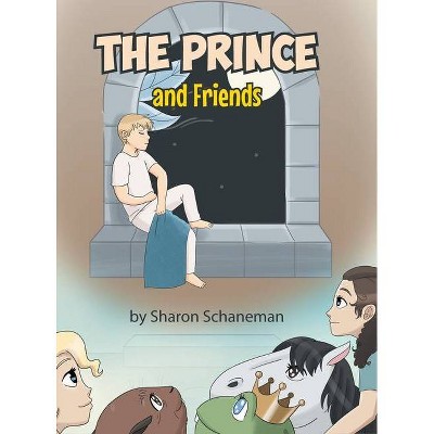 The Prince and Friends - by  Sharon Schaneman (Hardcover)