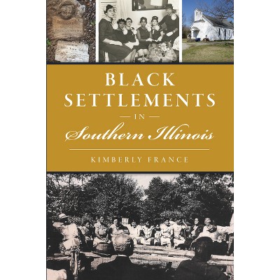 Black Settlements in Southern Illinois - (American Heritage) by  Kimberly France (Paperback)