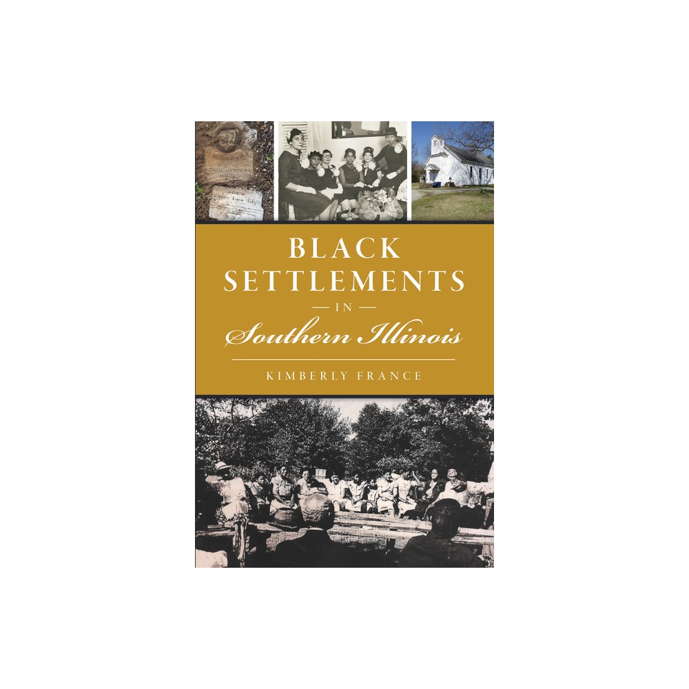 Black Settlements in Southern Illinois - (American Heritage) by Kimberly France (Paperback)