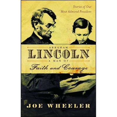 Abraham Lincoln, a Man of Faith and Courage - by  Joe Wheeler (Paperback)