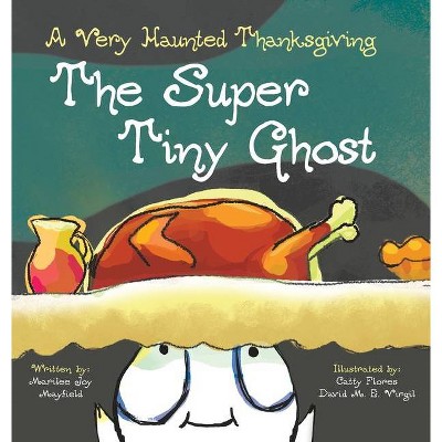 The Super Tiny Ghost - by  Marilee Joy Mayfield (Hardcover)