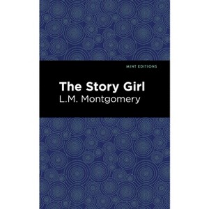 The Story Girl - (Mint Editions (the Children's Library)) by  L M Montgomery (Hardcover) - 1 of 1