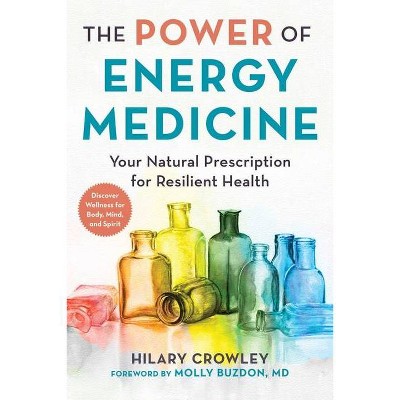 The Power of Energy Medicine - by  Hilary Crowley (Paperback)