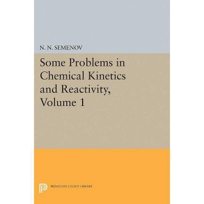 Some Problems in Chemical Kinetics and Reactivity, Volume 1 - (Princeton Legacy Library) by  Nikolai Nikolaevich Semenov (Paperback)