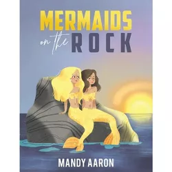 Mermaids on the Rock - by  Mandy Aaron (Paperback)