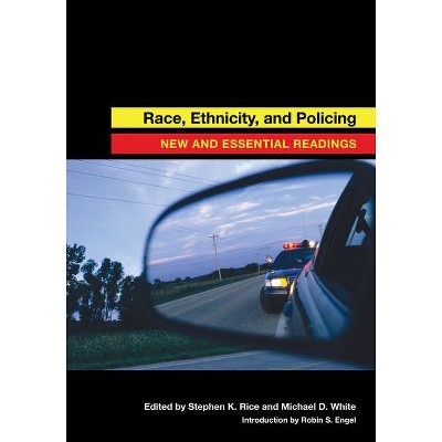 Race, Ethnicity, and Policing - by  Stephen K Rice & Michael D White (Paperback)