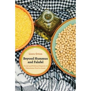 Beyond Hummus and Falafel - (California Studies in Food and Culture) by  Liora Gvion (Paperback) - 1 of 1