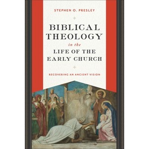 Biblical Theology in the Life of the Early Church - by Stephen O Presley - 1 of 1