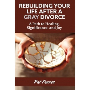 ReBuilding Your Life After a Gray Divorce - by  Pat Fenner (Paperback) - 1 of 1