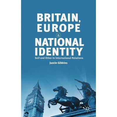 Britain, Europe and National Identity - by  J Gibbins (Hardcover)