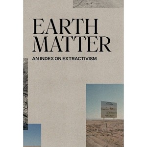 Earth Matter - by  Xavier Ribas & Louise Purbrick & Ignacio Acosta (Paperback) - 1 of 1