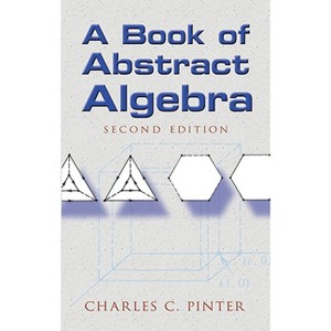 A Book of Abstract Algebra - (Dover Books on Mathematics) 2nd Edition by  Charles C Pinter (Paperback) - 1 of 1
