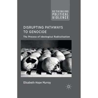 Disrupting Pathways to Genocide - (Rethinking Political Violence) by  E Murray (Paperback)