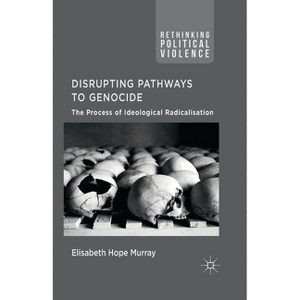 Disrupting Pathways to Genocide - (Rethinking Political Violence) by  E Murray (Paperback) - 1 of 1