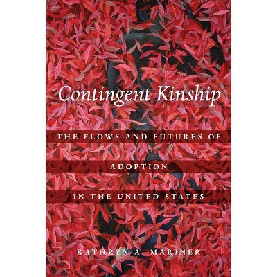 Contingent Kinship, 2 - (Atelier: Ethnographic Inquiry in the Twenty-First Century) by  Kathryn A Mariner (Paperback)