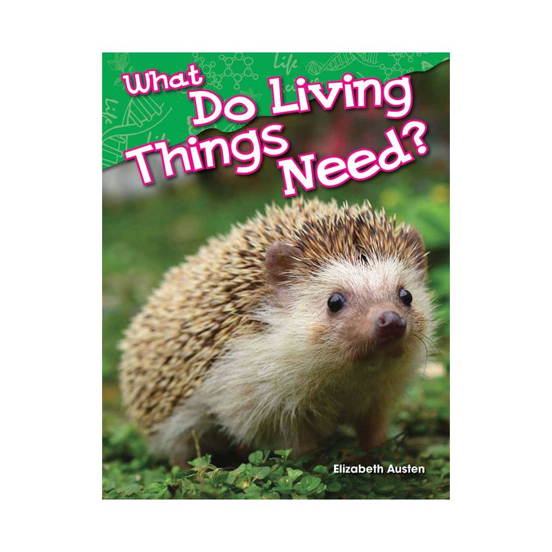 What Do Living Things Need? - (Science: Informational Text) by  Elizabeth Austen (Paperback), 1 of 2