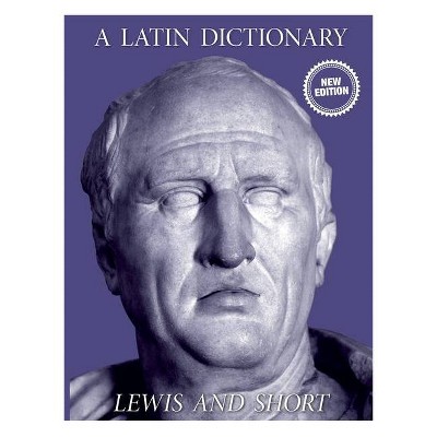 A Latin Dictionary - by  Charlton T Lewis & Charles Short (Paperback)