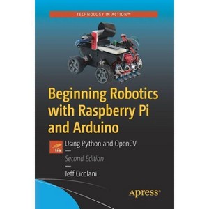 Beginning Robotics with Raspberry Pi and Arduino - 2nd Edition by  Jeff Cicolani (Paperback) - 1 of 1