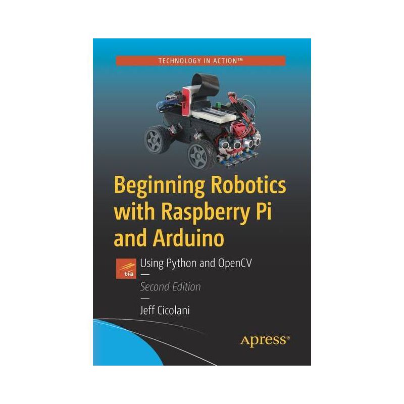 Beginning Robotics with Raspberry Pi and Arduino - 2nd Edition by  Jeff Cicolani (Paperback), 1 of 2