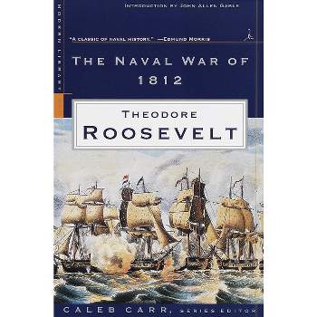 The Naval War of 1812 - (Modern Library War) by  Theodore Roosevelt (Paperback)