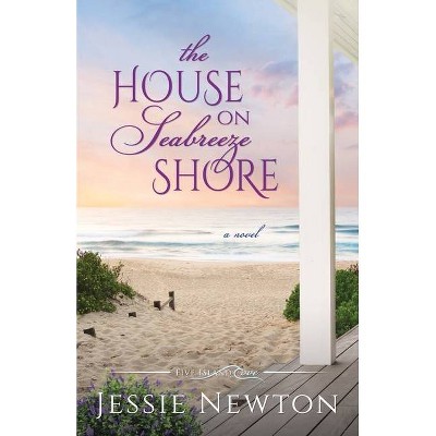 The House on Seabreeze Shore - (Five Island Cove) by  Jessie Newton (Paperback)