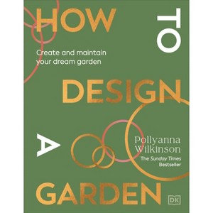 How to Design a Garden - by  Pollyanna Wilkinson (Hardcover) - 1 of 1