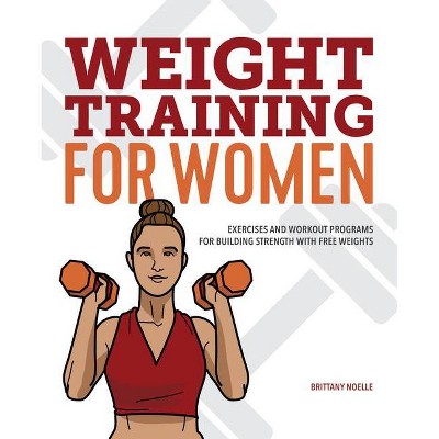 Weight Training for Women - by  Brittany Noelle (Paperback)