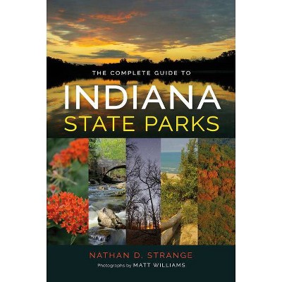 The Complete Guide to Indiana State Parks - by  Nathan D Strange (Paperback)